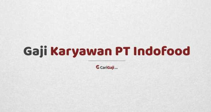 Gaji Karyawan di PT Indofood CBP Sukses Makmur